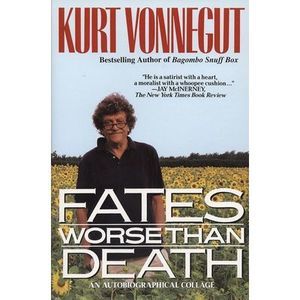 Fates Worse Than Death: An Autobiographical Collage -- Kurt Vonnegut